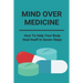 Mind Over Medicine: How To Help Your Body Heal Itself In Seven Steps: Healing The Whole Body
