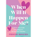 When Will It Happen For Me?: A Shame-Free Guide to Finding Love On Your Own Timeline