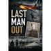 Last Man Out: An RAF Rear Gunner's True Story of Fire, Wire, and the Long Walk Home