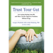 Trust Your Gut: Heal from Ibs and Other Chronic Stomach Problems Without Drugs (for Fans of Brain Maker or the Complete Low-Fodmap Diet)