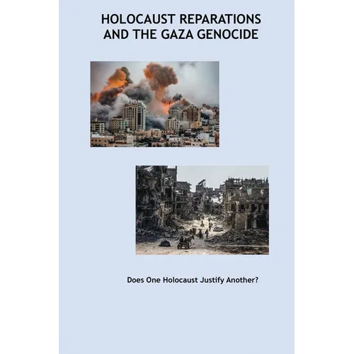 Holocaust Reparations and the Gaza Genocide: Does One Holocaust Justify Another?