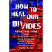 How to Heal Our Divides: A Practical Guide