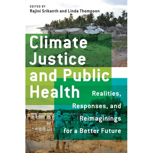 Climate Justice and Public Health: Realities, Responses, and Reimaginings for a Better Future