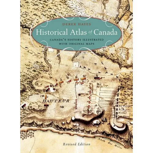 Historical Atlas of Canada: Canada's History Illustrated with Original Maps