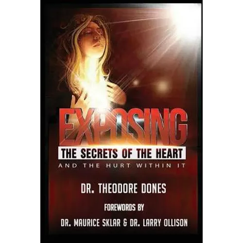 Exposing The Secrets of The Heart: And The Hurt Within It