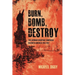 Burn, Bomb, Destroy: The German Sabotage Campaign in North America, 1914-1917