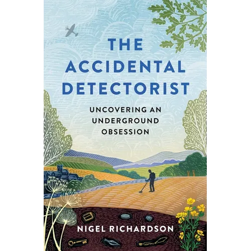 Accidental Detectorist: Uncovering an Underground Obsession