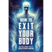 How To Exit Your Body and Other Strange Tales