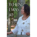 When I Was 40: Overcame Some Challenges, Still Learning and Growing