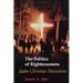 The Politics of Righteousness: Idaho Christian Patriotism
