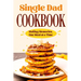 Single Dad Cookbook: Making Memories, One Meal at a Time: Easy Cookbook for Guys