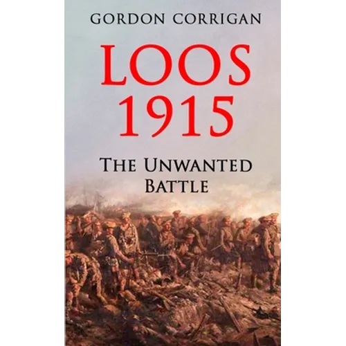 Loos 1915: The Unwanted Battle