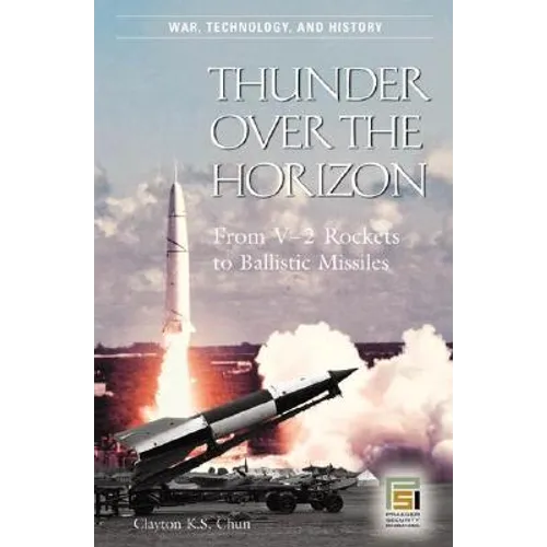 Thunder Over the Horizon: From V-2 Rockets to Ballistic Missiles