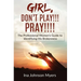 Girl, Don't Play!!! Pray!!!!