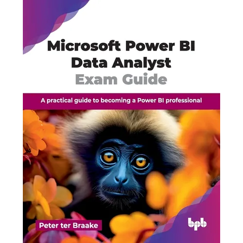 Microsoft Power BI Data Analyst Exam Guide: A practical guide to becoming a Power BI professional (English Edition)