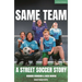 Same Team -- A Street Soccer Story