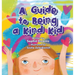 A Guide to Being a Kind Kid: Children's Book About Kindness, Empathy, and Compassion
