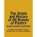 The Origin and History of All Breeds of Poultry: The Origin and History of all Recognized Varieties of Chickens, Ducks and Geese