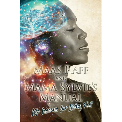 Maas Raff and Mama Sylvie's Manual Life Lessons for Living Full