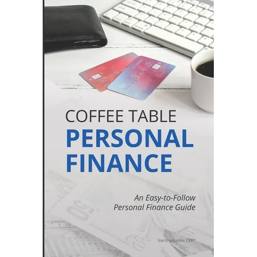 Coffee Table Personal Finance: An Easy-To-Follow Personal Finance Guide