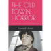 The Old Town Horror: Murder and Theft in America's Most Historic Locale