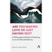 Are You Making Love or Just Having Sex?: A Philosophical Guide to Enduring Love and Sexual Intimacy