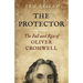 The Protector: The Fall and Rise of Oliver Cromwell - A Novel