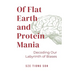 Of Flat Earth and Protein Mania, Decoding Our Labyrinth of Biases