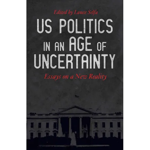 US Politics in an Age of Uncertainty: Essays on a New Reality