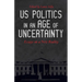 US Politics in an Age of Uncertainty: Essays on a New Reality