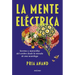 La Mente Eléctrica / The Mind Electric: Secretos Y Maravillas del Cerebro Desde La Mirada de Una Neuróloga