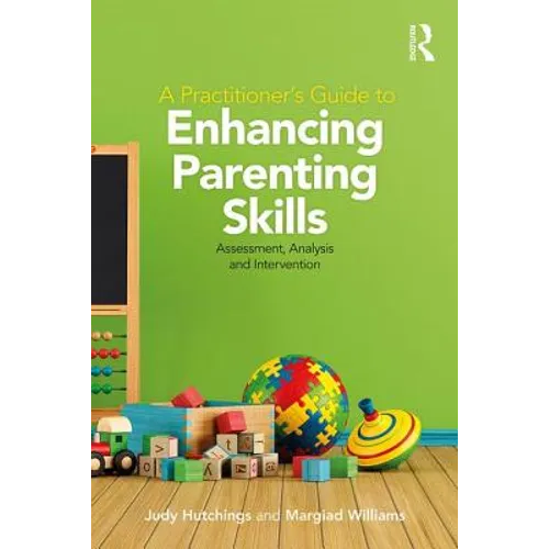 A Practitioner's Guide to Enhancing Parenting Skills: Assessment, Analysis and Intervention