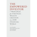 The Empowered Investor: 7 Principles for Strategic Wealth Creation in a New Financial World