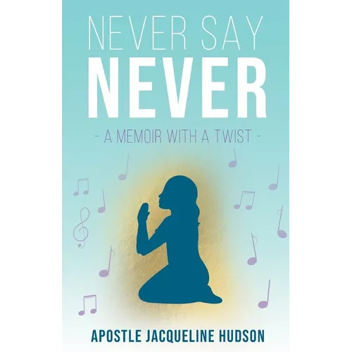 Never Say Never: A Memoir With A Twist