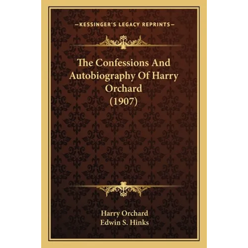 The Confessions And Autobiography Of Harry Orchard (1907)