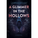 A Glimmer in the Hollows