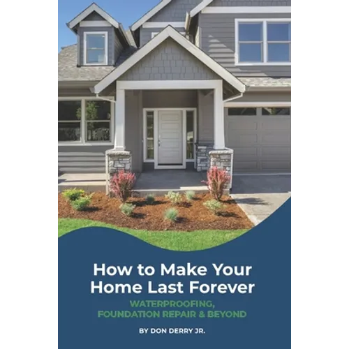 How to Make Your Home Last Forever: Waterproofing, Foundation Repair and Beyond