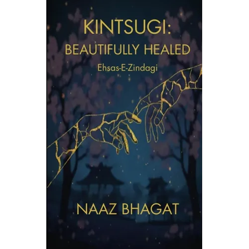 Kintsugi: BEAUTIFULLY HEALED Ehsas-E-Zindagi