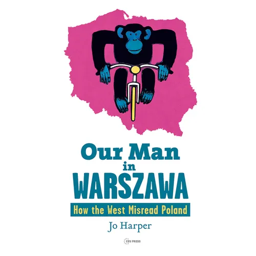 Our Man in Warszawa: How the West Misread Poland
