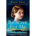 Be Brave for Me: Utterly gripping and heartbreaking WW2 historical fiction