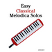 Easy Classical Melodica Solos: Featuring Music of Bach, Mozart, Beethoven, Brahms and Others.