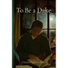 To Be a Duke