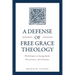 A Defense of Free Grace Theology: With Respect to Saving Faith, Perseverance, and Assurance