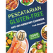 Pescatarian Gluten-Free Anti-Inflammatory Cookbook: Complete Plant-Based & Seafood Gluten-Free Diet Guide with Perfectly Portioned Healthy & Delicious