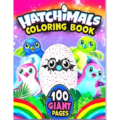 CHatchimals coloring book 100GIANT PAGES: Anxiety Hatchimals Coloring Books For Adults And Kids Relaxation And Stress Relief