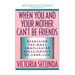 When You and Your Mother Can't Be Friends: Resolving the Most Complicated Relationship of Your Life