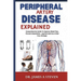 peripheral Artery Disease Explained: Comprehensive Guide To Improve Blood Flow, Prevent Amputation, Leg Pain And Live A Pain Free Lifestyle
