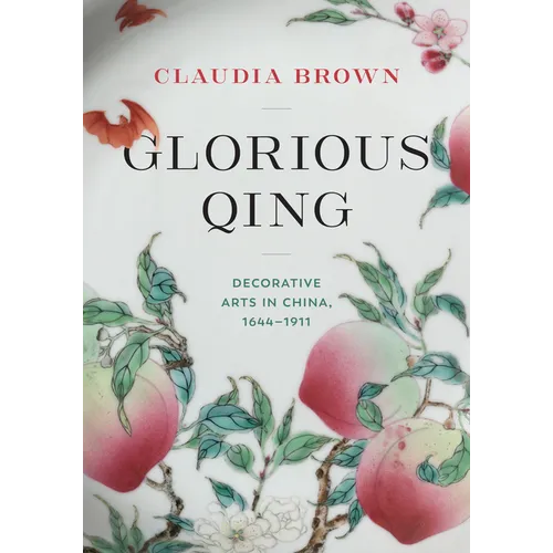 Glorious Qing: Decorative Arts in China, 1644-1911