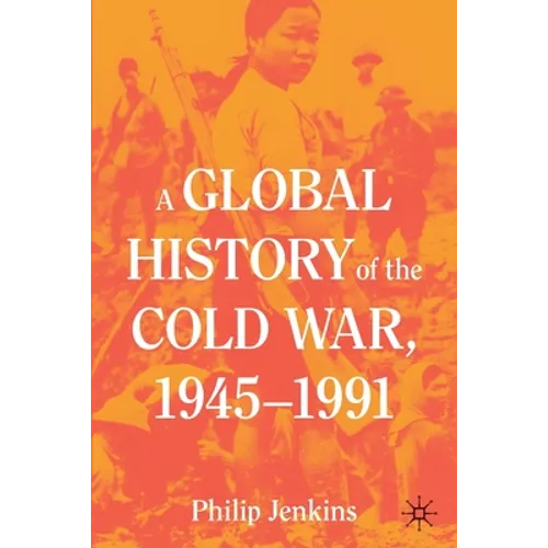 A Global History of the Cold War, 1945-1991