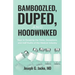 Bamboozled, Duped, and Hoodwinked: Keys to Escaping the Tricks, Deceptions, and Half-Truths of the Medical Industry